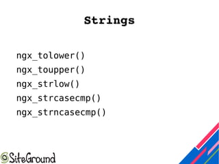 StringsStrings
ngx_tolower()
ngx_toupper()
ngx_strlow()
ngx_strcasecmp()
ngx_strncasecmp()
 