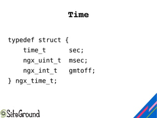 TimeTime
typedef struct {
time_t sec;
ngx_uint_t msec;
ngx_int_t gmtoff;
} ngx_time_t;
 
