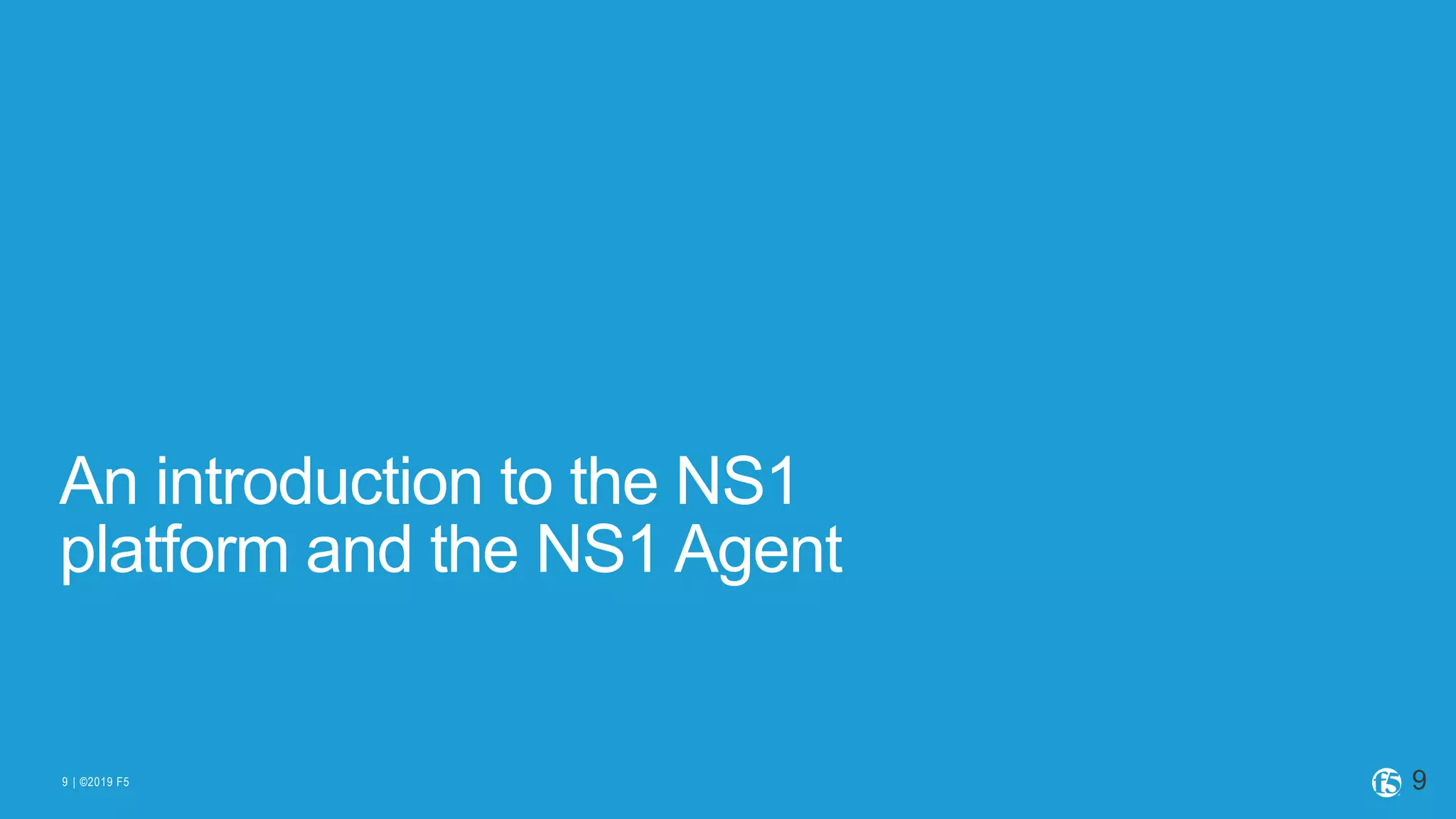 | ©2019 F59
An introduction to the NS1
platform and the NS1 Agent
9
 
