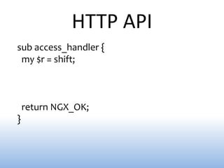 HTTP API
sub access_handler {
 my $r = shift;



    return NGX_OK;
}
 