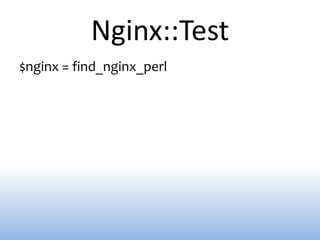 Nginx::Test
$nginx = find_nginx_perl
 