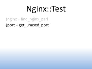Nginx::Test
$nginx = find_nginx_perl
$port = get_unused_port
 