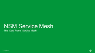 | ©2020 F520
NSM Service Mesh
The “Data Plane” Service Mesh
 