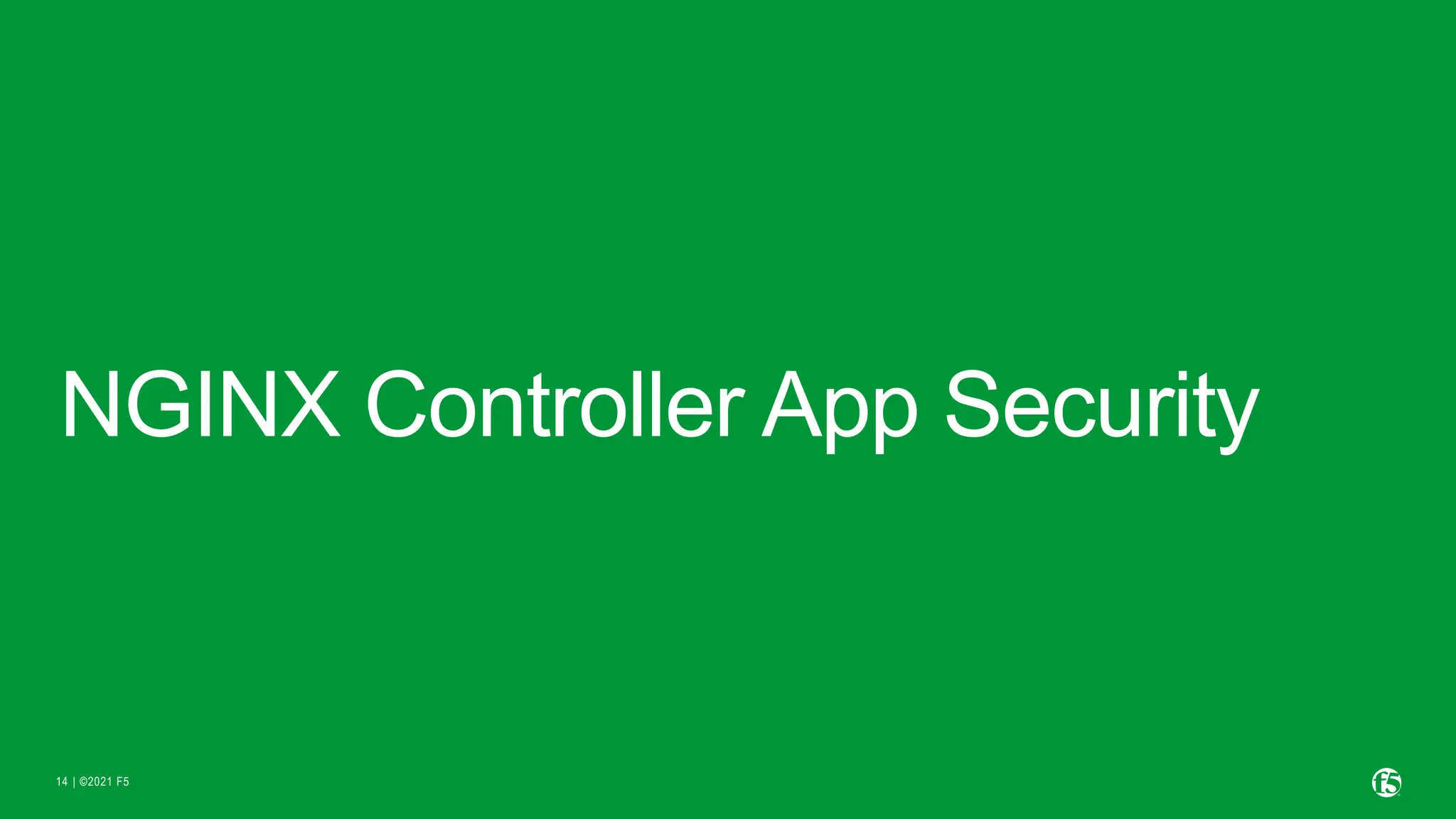 | ©2021 F5
14
NGINX Controller App Security
 