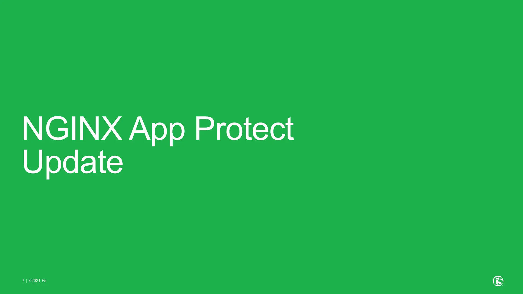 | ©2021 F5
7
NGINX App Protect
Update
 