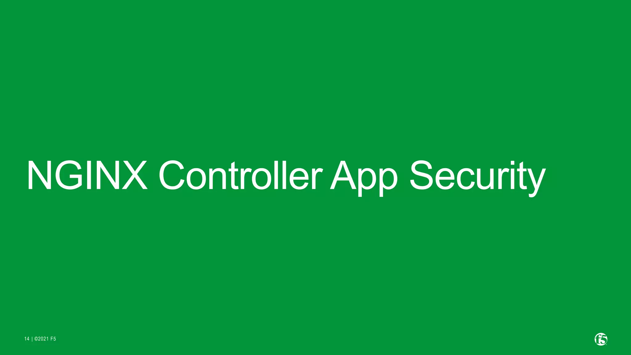 | ©2021 F5 14 NGINX Controller App Security 