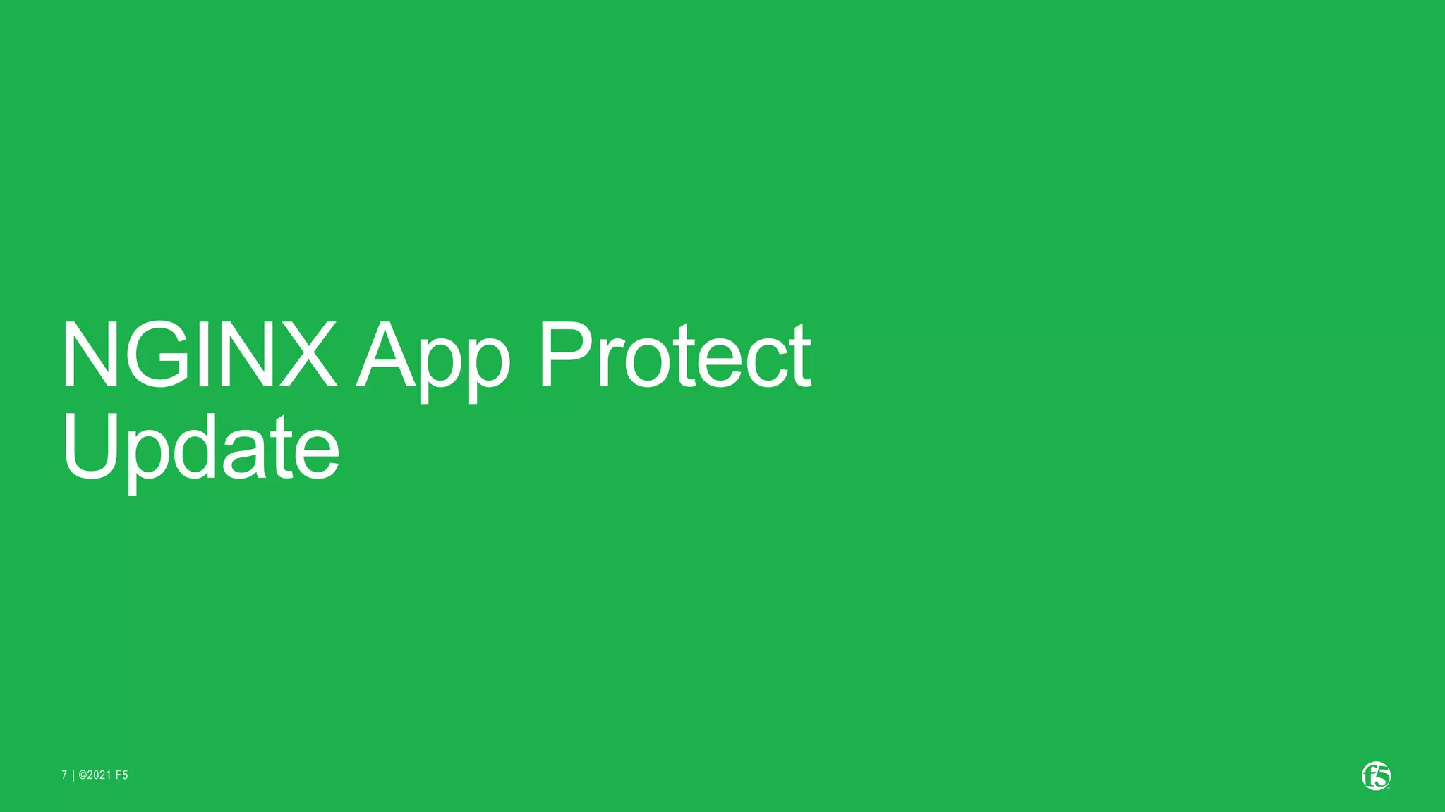 | ©2021 F5 7 NGINX App Protect Update 