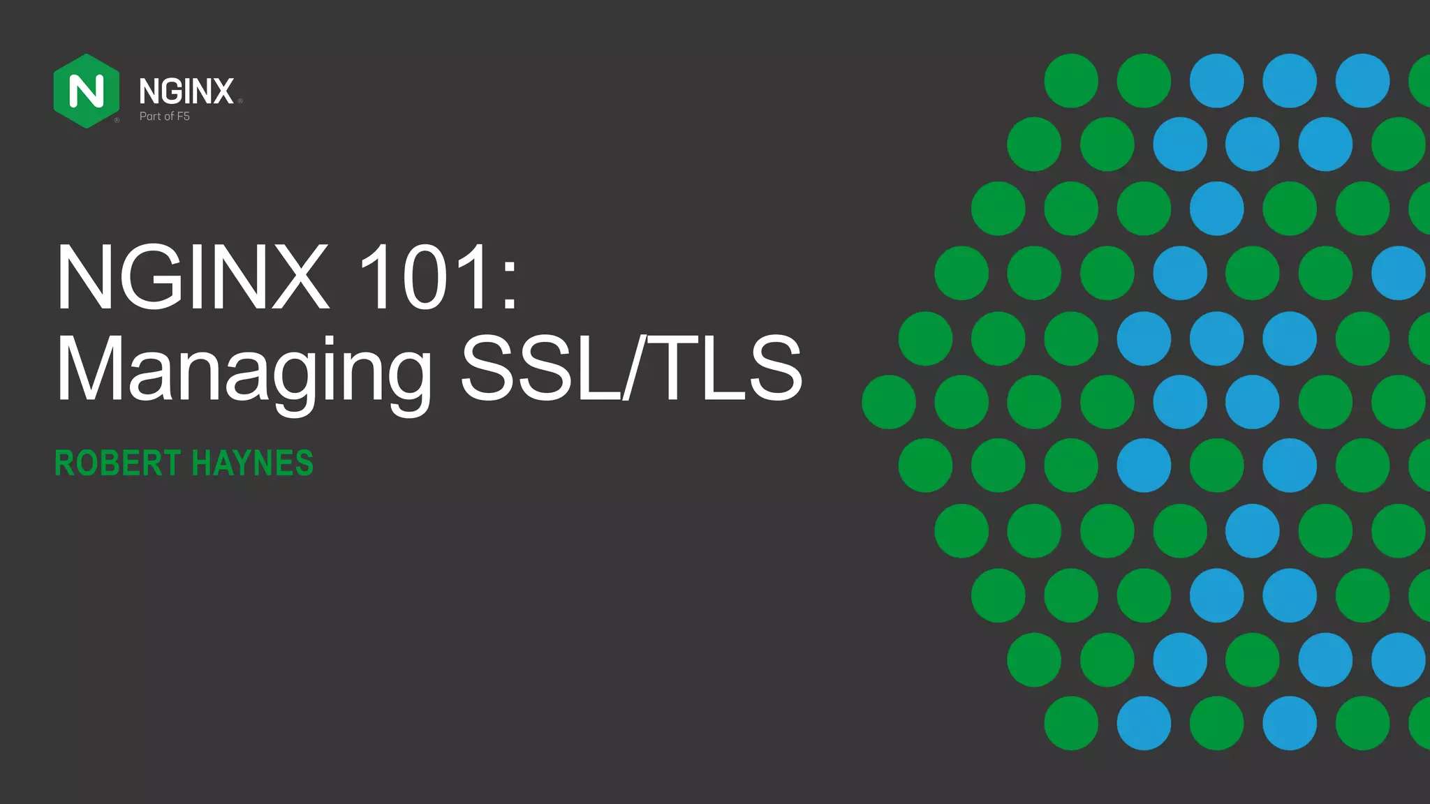 NGINX 101: Managing SSL/TLS ROBERT HAYNES 