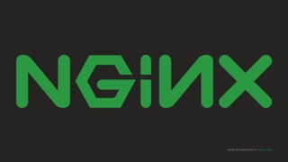 MORE INFORMATION AT NGINX.COM
 