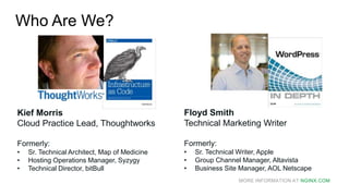 MORE INFORMATION AT NGINX.COM
Who Are We?
Kief Morris
Cloud Practice Lead, Thoughtworks
Formerly:
• Sr. Technical Architect, Map of Medicine
• Hosting Operations Manager, Syzygy
• Technical Director, bitBull
Floyd Smith
Technical Marketing Writer
Formerly:
• Sr. Technical Writer, Apple
• Group Channel Manager, Altavista
• Business Site Manager, AOL Netscape
 