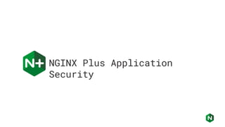 NGINX Plus Application
Security
 