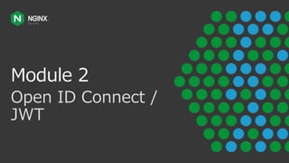 Module 2
Open ID Connect /
JWT
 
