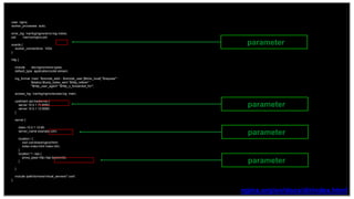 12
user nginx;
worker_processes auto;
error_log /var/log/nginx/error.log notice;
pid /var/run/nginx.pid;
events {
worker_connections 1024;
}
http {
include /etc/nginx/mime.types;
default_type application/octet-stream;
log_format main '$remote_addr - $remote_user [$time_local] "$request" '
'$status $body_bytes_sent "$http_referer" '
'"$http_user_agent" "$http_x_forwarded_for"';
access_log /var/log/nginx/access.log main;
upstream api-backends {
server 10.0.1.11:8080;
server 10.0.1.12:8080;
}
server {
listen 10.0.1.10:80;
server_name example.com;
location / {
root /usr/share/nginx/html;
index index.html index.htm;
}
location ^~ /api {
proxy_pass http://api-backends;
}
}
include /path/to/more/virtual_servers/*.conf;
}
nginx.org/en/docs/dirindex.html
parameter
parameter
parameter
parameter
 