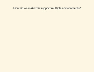 How do we make this support multiple environments? 
 