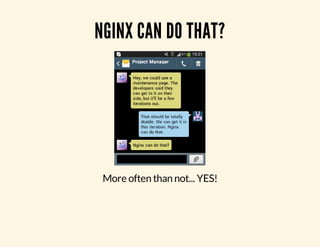 NGINX CAN DO THAT? 
More often than not... YES! 
 