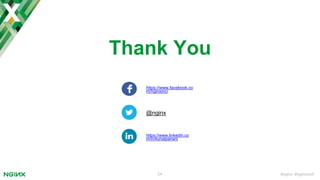 #nginx #nginxconf
Thank You
24
https://www.facebook.co
m/nginxinc/
https://www.linkedin.co
m/in/kunalpariani
@nginx
 