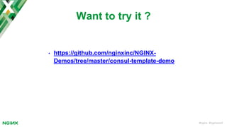 #nginx #nginxconf
• https://github.com/nginxinc/NGINX-
Demos/tree/master/consul-template-demo
Want to try it ?
 