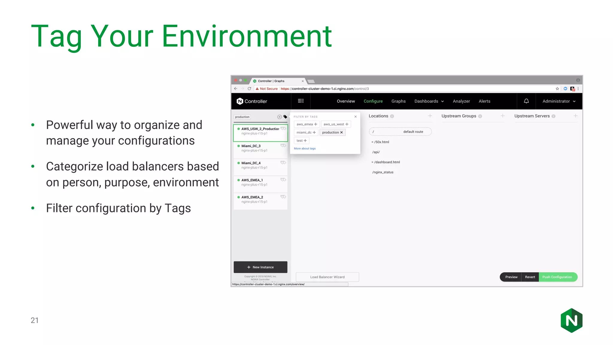 Tag Your Environment 21 • Powerful way to organize and manage your configurations • Categorize load balancers based on person, purpose, environment • Filter configuration by Tags 