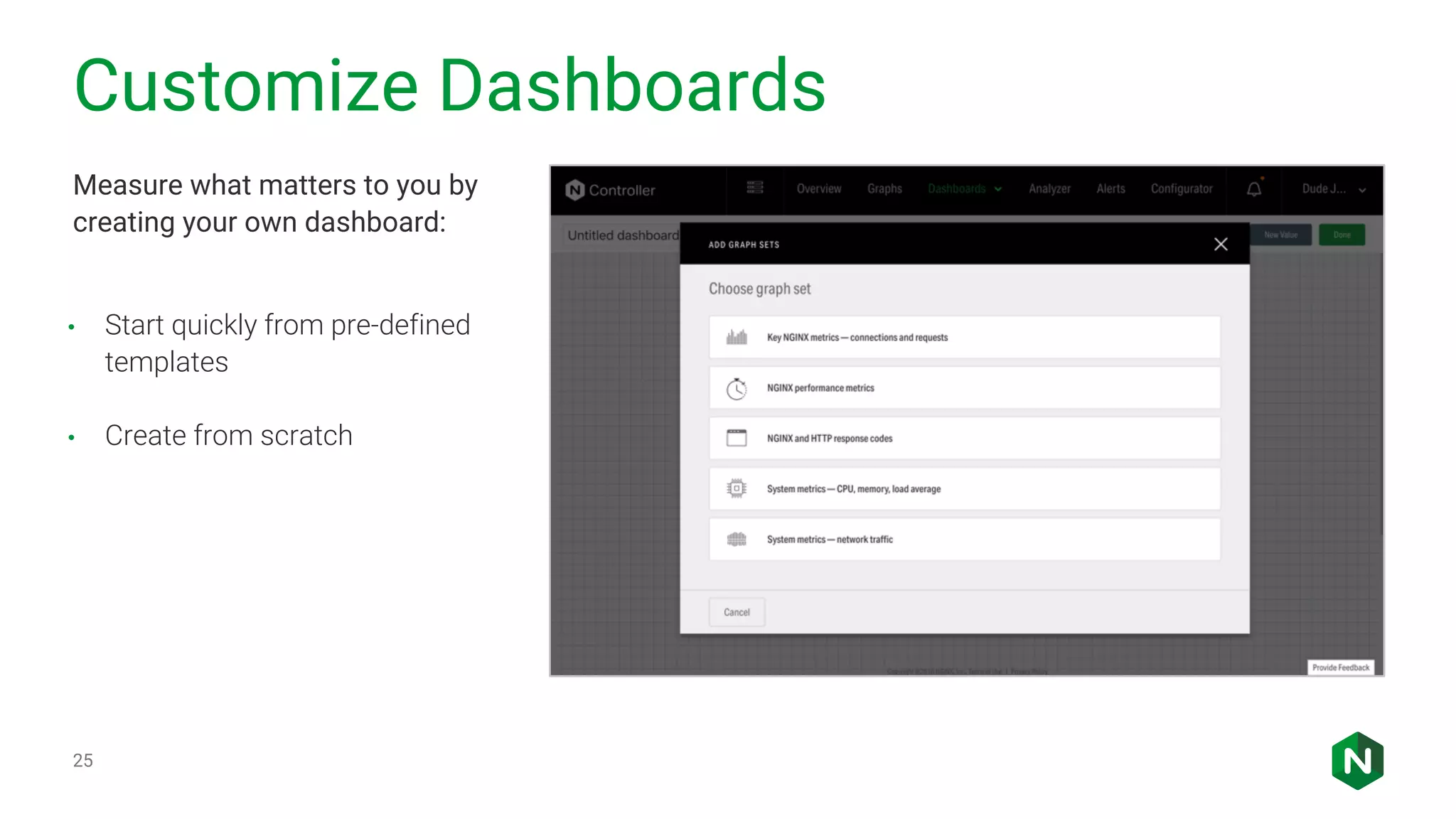 Customize Dashboards 25 Measure what matters to you by creating your own dashboard: • Start quickly from pre-defined templates • Create from scratch 