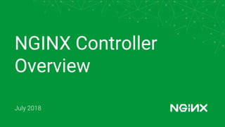 NGINX Controller
Overview
July 2018
 