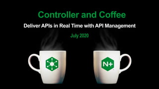 | ©2019 F51 20202020
Controller and Coffee
Deliver APIs in Real Time with API Management
July 2020
 
