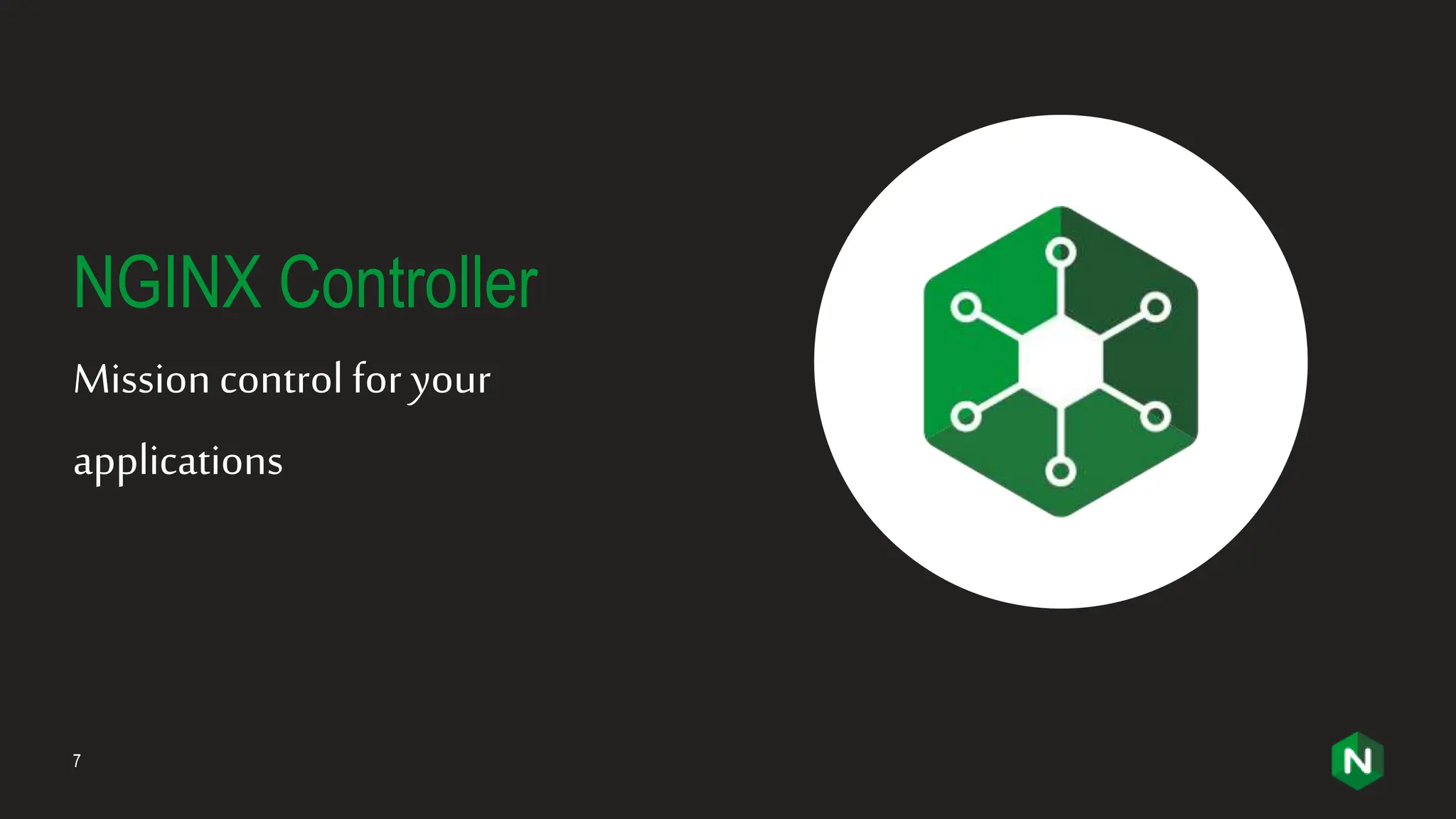 7
NGINX Controller
Mission control for your
applications
 
