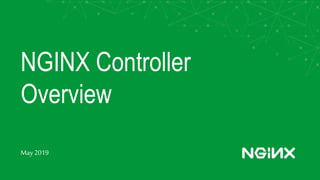 NGINX Controller
Overview
May2019
 