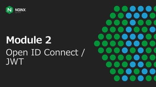 Module 2
Open ID Connect /
JWT
 
