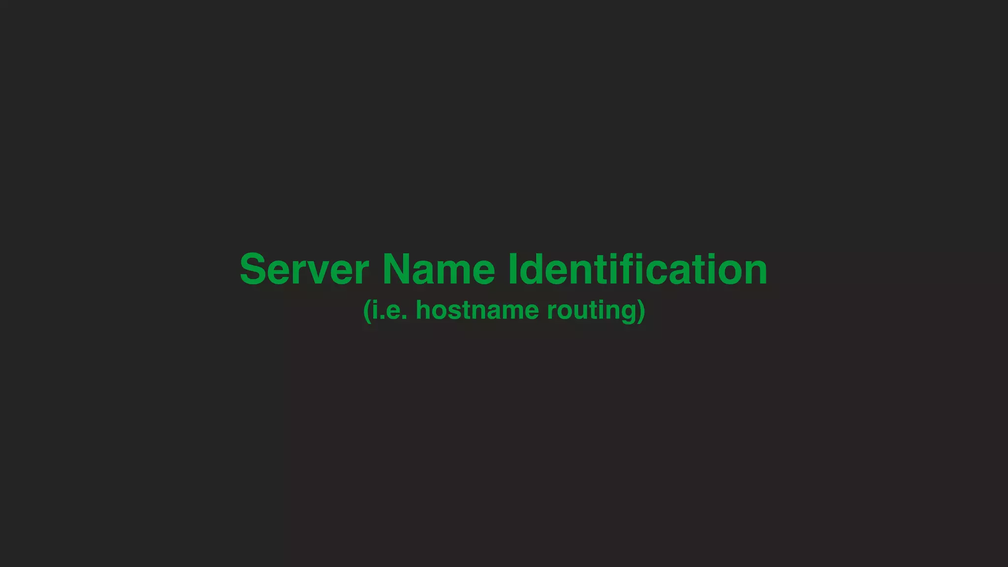 Server Name Identiﬁcation (i.e. hostname routing) 