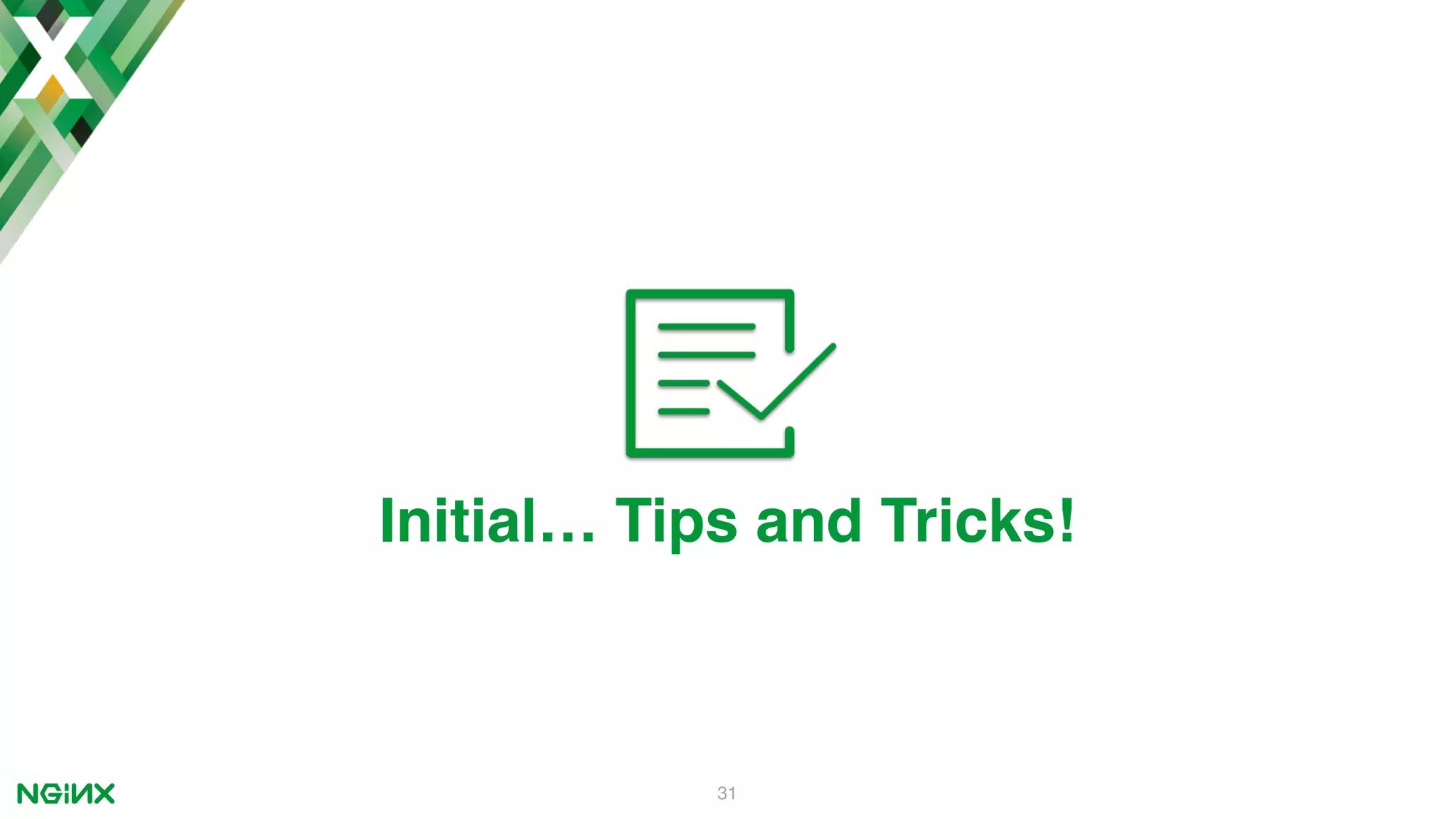 31 Initial… Tips and Tricks! 