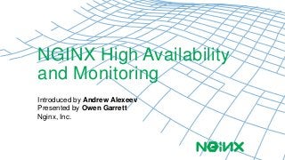 NGINX High Availability 
and Monitoring 
Introduced by Andrew Alexeev 
Presented by Owen Garrett 
Nginx, Inc. 
 