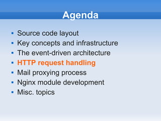 Agenda
   Source code layout
   Key concepts and infrastructure
   The event-driven architecture
   HTTP request handling
   Mail proxying process
   Nginx module development
   Misc. topics
 
