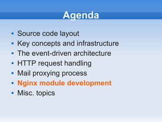 Agenda
   Source code layout
   Key concepts and infrastructure
   The event-driven architecture
   HTTP request handling
   Mail proxying process
   Nginx module development
   Misc. topics
 