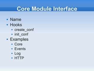 Core Module Interface
   Name
   Hooks
       create_conf
       init_conf
   Examples
       Core
       Events
       Log
       HTTP
 