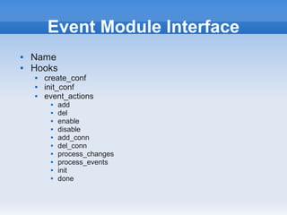 Event Module Interface
   Name
   Hooks
       create_conf
       init_conf
       event_actions
            add
            del
            enable
            disable
            add_conn
            del_conn
            process_changes
            process_events
            init
            done
 