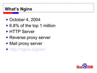 What’s Nginx October 4, 2004 6.8% of the top 1 million HTTP Server Reverse proxy server Mail proxy server http://nginx.org/en/ 