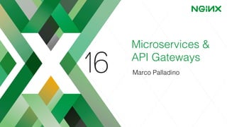 Microservices &
API Gateways
Marco Palladino
 