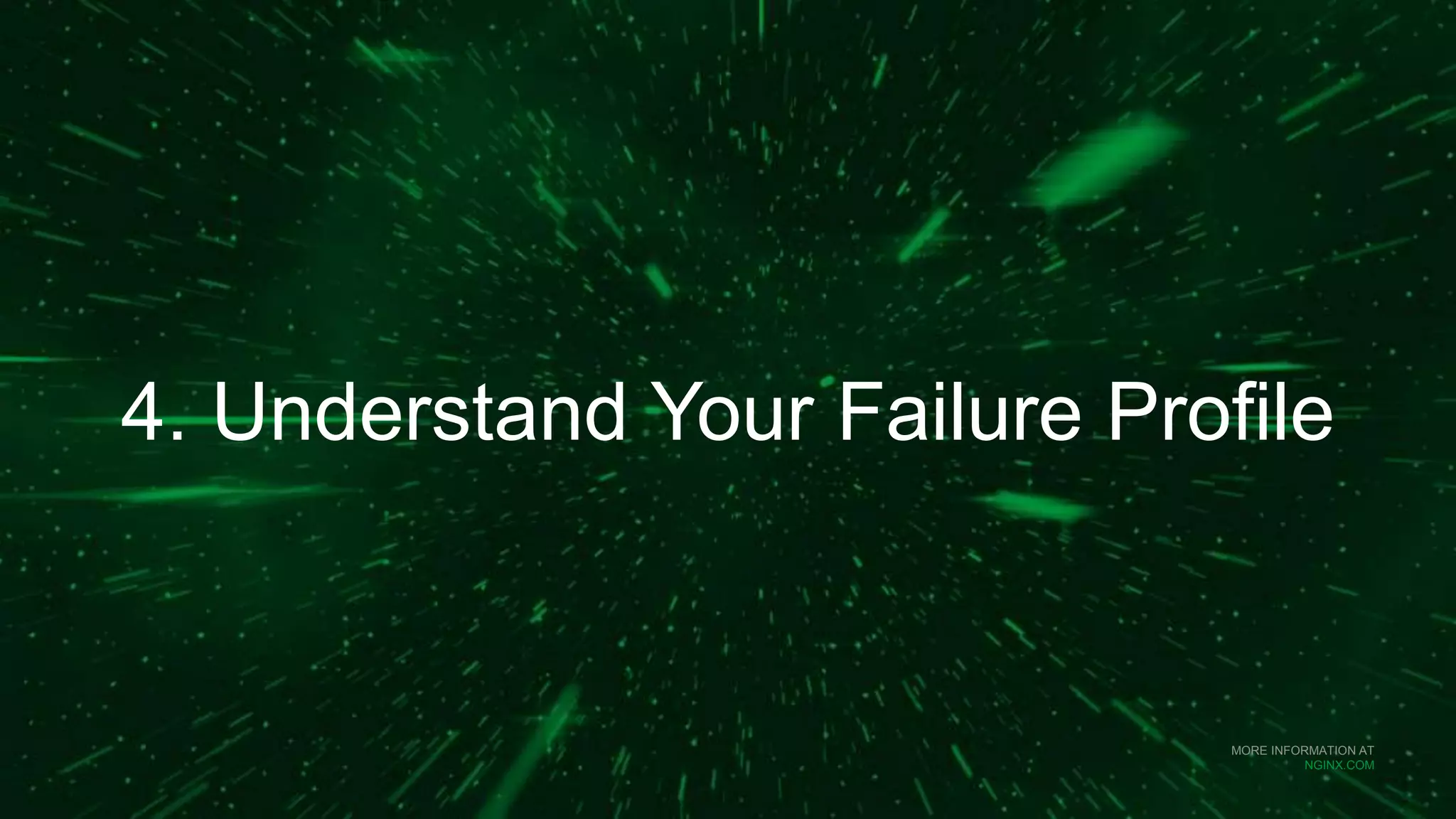 MORE INFORMATION AT
NGINX.COM
4. Understand Your Failure Profile
 