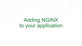 Adding NGINX
to your application
31
 