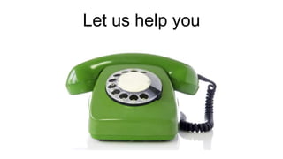 Let us help you
 
