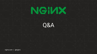 nginx.com | @nginxnginx.com | @nginx
Q&A
 
