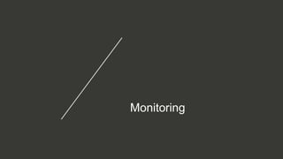 Monitoring
 