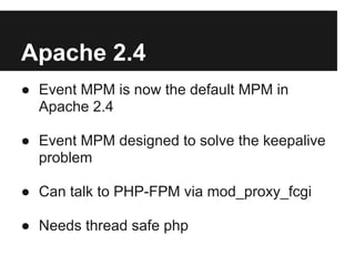 Many reasons to keep
Apache
● apache modules

● very mature software

● can tune for good results

● plays nice with nginx!
 