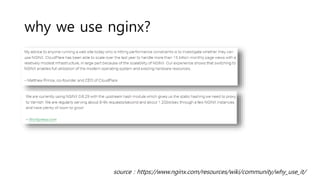 why we use nginx?
source : https://www.nginx.com/resources/wiki/community/why_use_it/
 