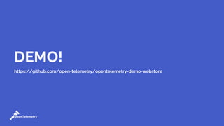 DEMO!
https://github.com/open-telemetry/opentelemetry-demo-webstore
 