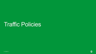 | ©2020 F5
16
Traffic Policies
 