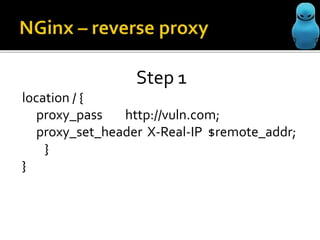 Step 1
location / {
proxy_pass
http://vuln.com;
proxy_set_header X-Real-IP $remote_addr;
}
}