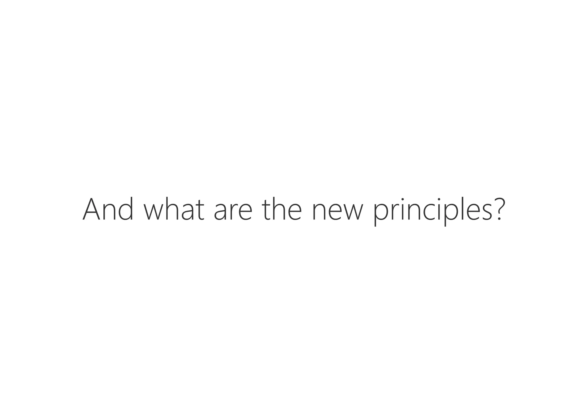 And what are the new principles?
 