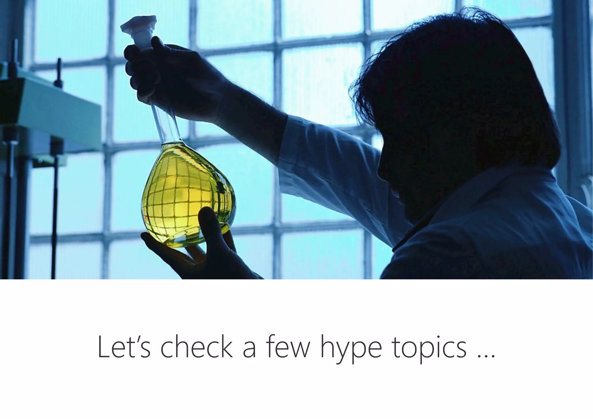 Let’s check a few hype topics …
 