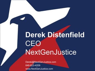 Derek@NextGenJustice.com
646-823-4209
www.NextGenJustice.com
Derek Distenfield
CEO
NextGenJustice
 